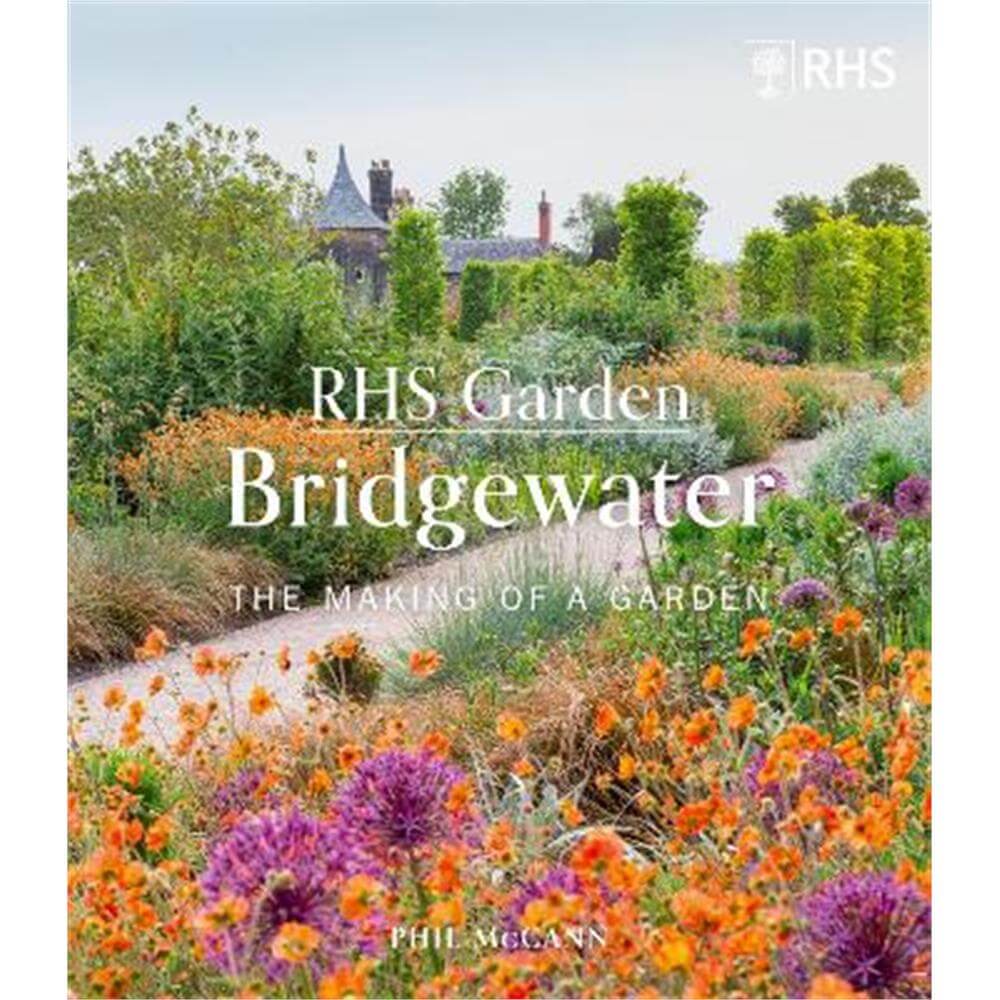 RHS Garden Bridgewater: The Making of a Garden (Hardback) - The Royal Horticultural Society
